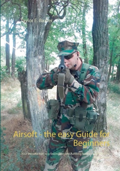 Airsoft - the easy Guide for Beginners, Taylor E Baxter - Paperback - 9783739247724