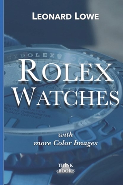 Rolex Watches: From the Rolex Submariner to the Rolex Daytona, Leonard Lowe - Paperback - 9783739346731
