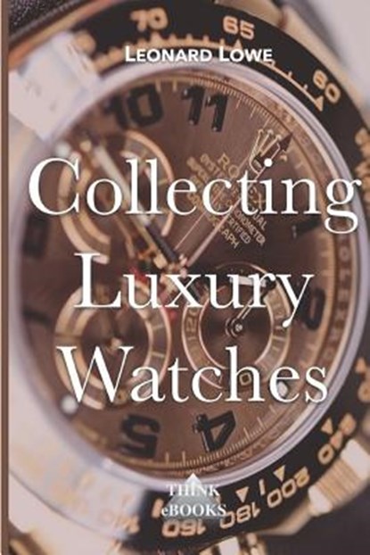 Collecting Luxury Watches, LOWE,  Leonard - Paperback - 9783739383675