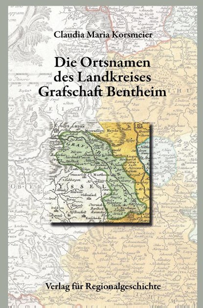 Niedersächsisches Ortsnamenbuch / Die Ortsnamen des Kreises der Grafschaft Bentheim, Claudia Maria Korsmeier - Gebonden - 9783739515007