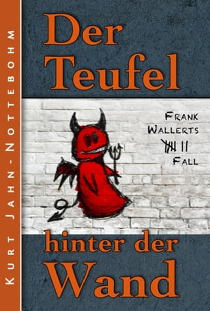 Der Teufel hinter der Wand, Kurt Jahn-Nottebohm - Ebook - 9783739654812