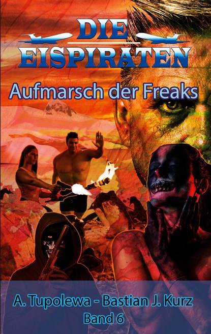 Die Eispiraten - Aufmarsch der Freaks, Bastian J Kurz ; A Tupolewa - Paperback - 9783740713324