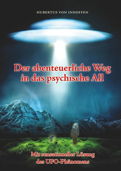 Der abenteuerliche Weg in das psychische All, Hubertus von Inhoffen - Gebonden - 9783740732950