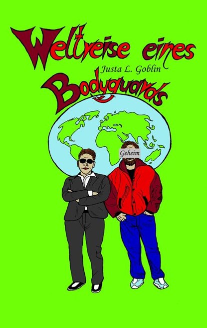Weltreise eines Bodyguards, Justa L Goblin - Paperback - 9783740734244