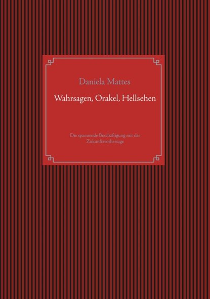 Wahrsagen, Orakel, Hellsehen, Daniela Mattes - Paperback - 9783740752620