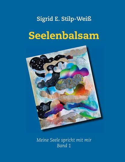 Seelenbalsam, Sigrid E. Stilp-Weiß - Gebonden - 9783740780463