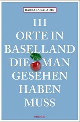 111 Orte in Baselland, die man gesehen haben muss - Barbara Saladin - 9783740801229