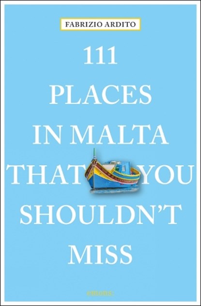 111 Places in Malta That You Shouldn't Miss, Fabrizio Ardito - Paperback - 9783740802615
