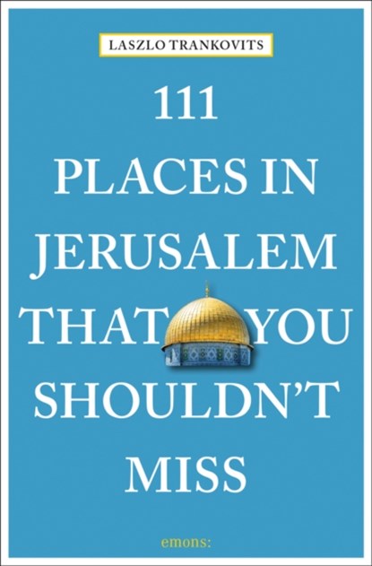111 Places in Jerusalem That You Shouldn't Miss, Laszlo Trankovits - Paperback - 9783740803209
