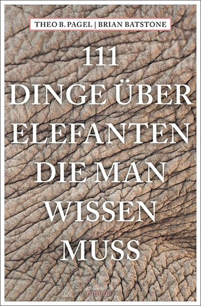 111 Dinge über Elefanten, die man wissen muss, Theodor B. Pagel ;  Brian Batstone - Paperback - 9783740803490