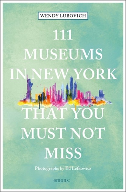 111 Museums in New York That You Must Not Miss, Wendy Lubovich - Paperback - 9783740803797