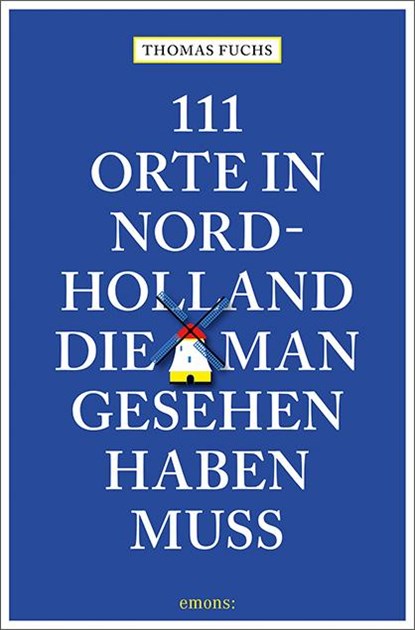 111 Orte in Nordholland, die man gesehen haben muss, FUCHS,  Thomas - Paperback - 9783740805531