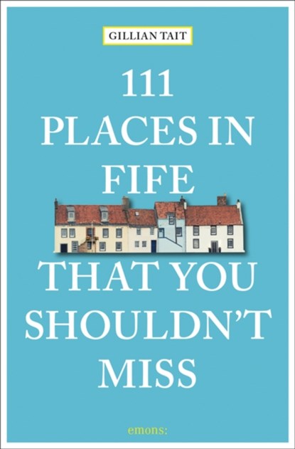 111 Places in Fife That You Shouldn't Miss, Gillian Tait - Paperback - 9783740805975