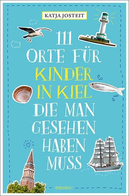 111 Orte für Kinder in Kiel, die man gesehen haben muss, Katja Josteit - Paperback - 9783740806415