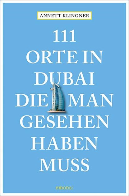 111 Orte in Dubai, die man gesehen haben muss, Annett Klingner - Paperback - 9783740806477