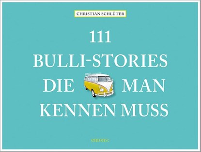 111 Bulli-Stories, die man kennen muss, Christian Schlüter - Gebonden - 9783740806804