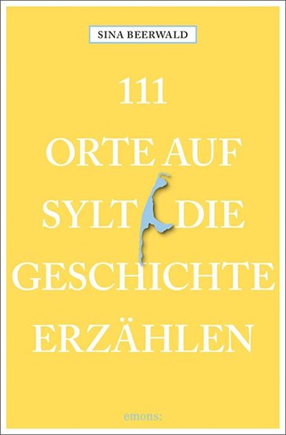 111 Orte auf Sylt, die Geschichte erzählen, Sina Beerwald - Paperback - 9783740807269