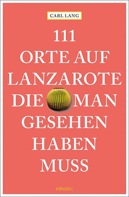 111 Orte auf Lanzarote, die man gesehen haben muss, Carl Lang - Paperback - 9783740808365