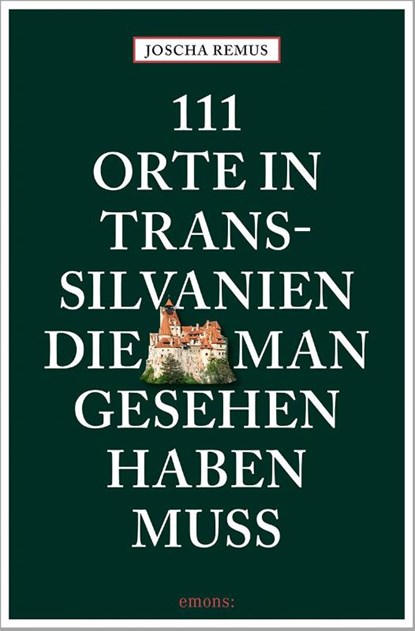 111 Orte in Transsilvanien, die man gesehen haben muss, Joscha Remus - Paperback - 9783740808563