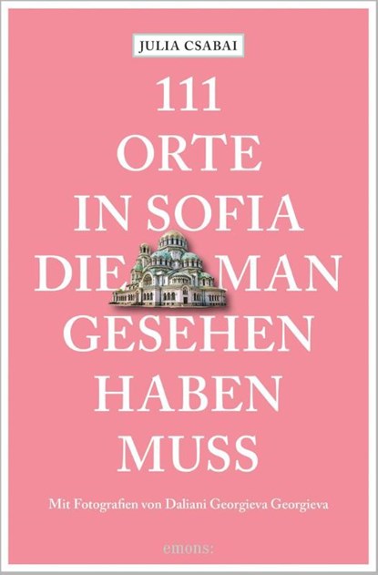 111 Orte in Sofia, die man gesehen haben muss, Julia Csabai - Paperback - 9783740808624
