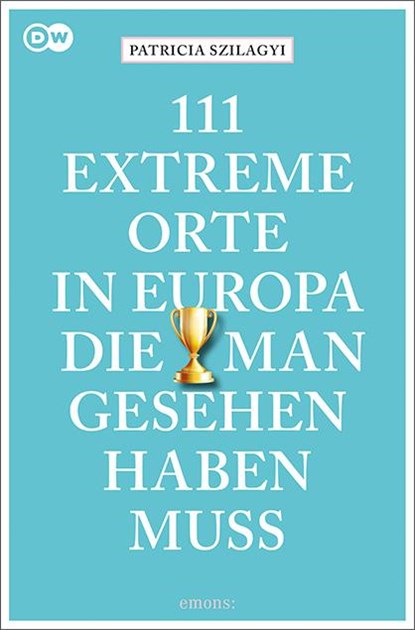 111 extreme Orte in Europa, die man gesehen haben muss, Patricia Szilagyi - Paperback - 9783740808631