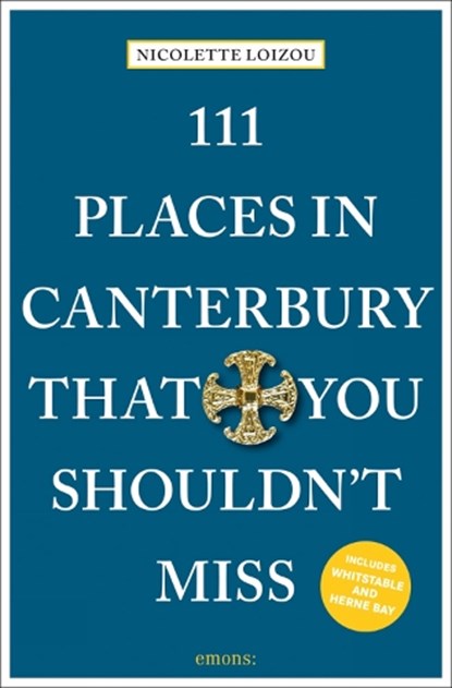111 Places in Canterbury That You Shouldn't Miss, Nicolette Loizou - Paperback - 9783740808990