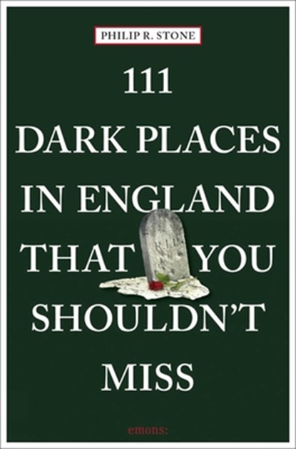 111 Dark Places in England That You Shouldn't Miss, Philip R. Stone - Paperback - 9783740809003