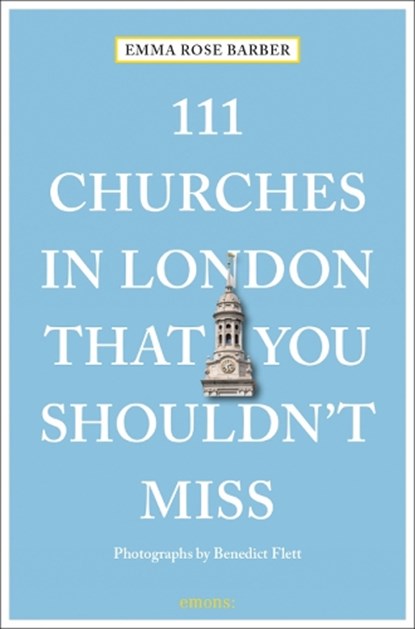 111 Churches in London That You Shouldn't Miss, Emma Rose Barber - Paperback - 9783740809010