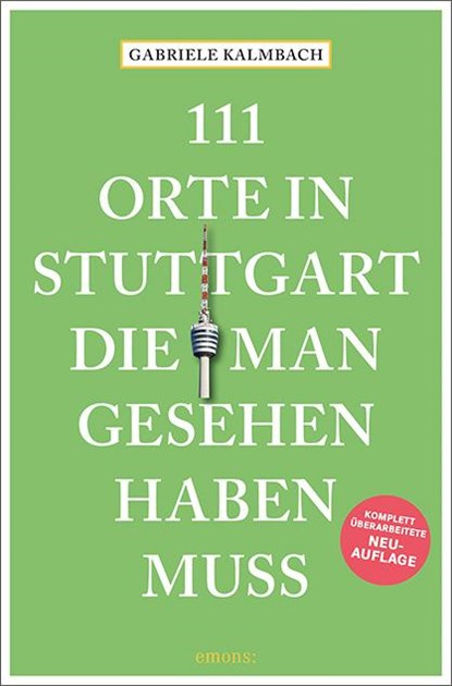 111 Orte in Stuttgart, die man gesehen haben muss, Gabriele Kalmbach - Paperback - 9783740809744