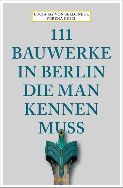 111 Bauwerke in Berlin, die man kennen muss, Lucia Jay von Seldeneck - Paperback - 9783740809959