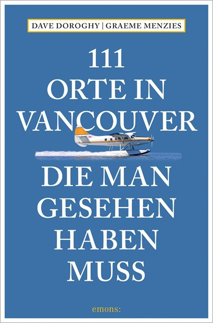 111 Orte in Vancouver, die man gesehen haben muss, David Doroghy ;  Graeme Menzies - Paperback - 9783740810153