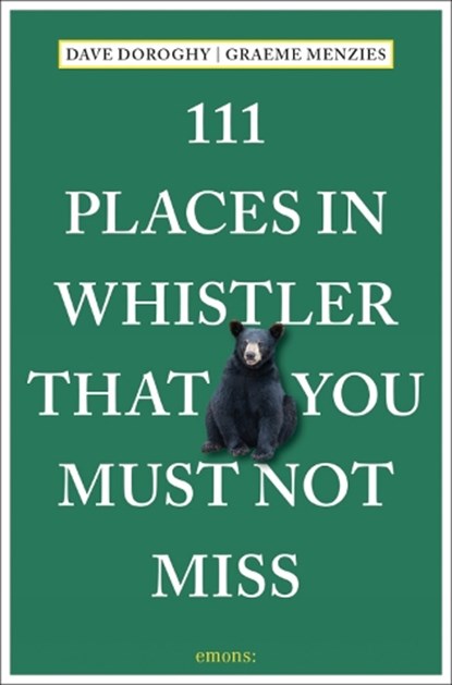 111 Places in Whistler That You Must Not Miss, Dave Doroghy ; Graeme Menzies - Paperback - 9783740810467