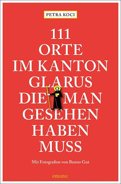 111 Orte im Kanton Glarus, die man gesehen haben muss, Petra Koci - Paperback - 9783740810665