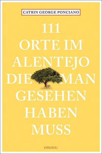 111 Orte im Alentejo, die man gesehen haben muss, Catrin George Ponciano - Paperback - 9783740810672