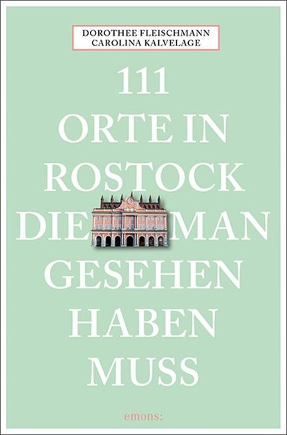 111 Orte in Rostock, die man gesehen haben muss, Dorothee Fleischmann ; Carolina Kalvelage - Paperback - 9783740810764