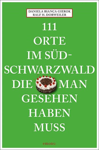111 Orte im Südschwarzwald, die man gesehen haben muss, Ralf H. Dorweiler ; Daniela Bianca Gierok - Paperback - 9783740810825