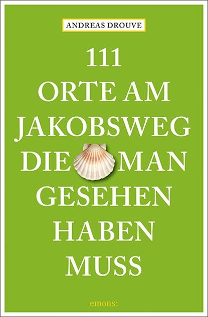 111 Orte am Jakobsweg, die man gesehen haben muss, Andreas Drouve - Paperback - 9783740810924