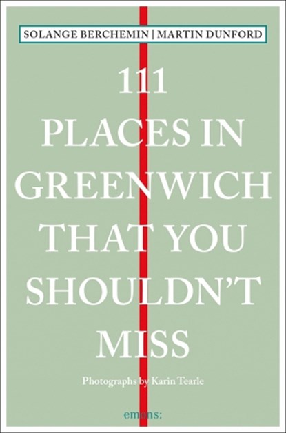 111 Places in Greenwich That You Shouldn't Miss, Martin Dunford ; Solange Berchemin - Paperback - 9783740811075
