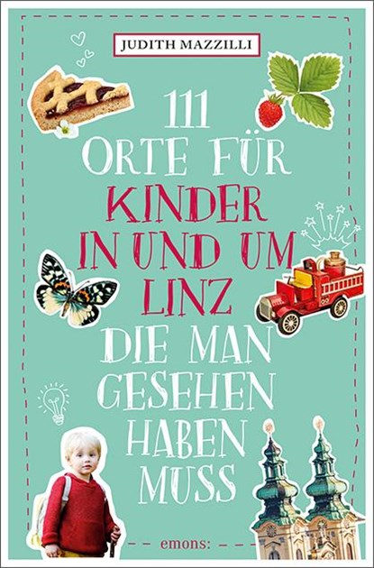 111 Orte für Kinder in und um Linz, die man gesehen haben muss, Judith Mazzilli - Paperback - 9783740811761