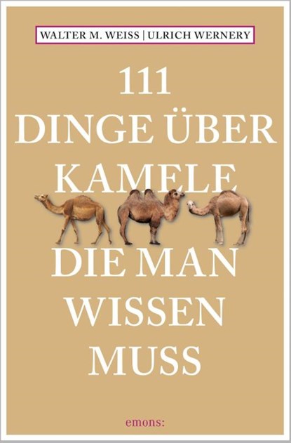 111 Dinge über Kamele, die man wissen muss, Walter M. Weiss ; Ulrich Wernery - Paperback - 9783740812065