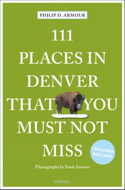 111 Places in Denver That You Must Not Miss, Philip D. Armour - Paperback - 9783740812201