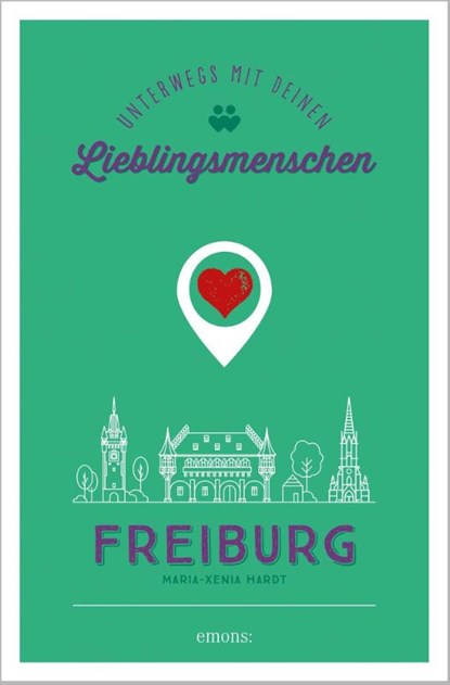 Freiburg. Unterwegs mit deinen Lieblingsmenschen, Maria-Xenia Hardt - Paperback - 9783740812348