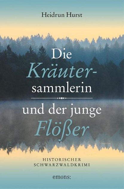 Die Kräutersammlerin und der junge Flößer, Heidrun Hurst - Paperback - 9783740813581