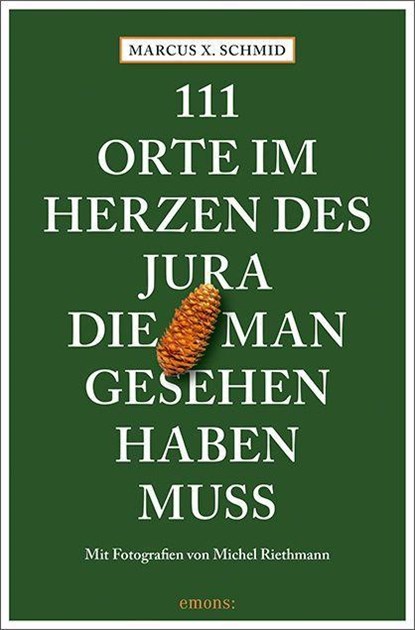 111 Orte im Herzen des Jura, die man gesehen haben muss, Marcus X. Schmid - Paperback - 9783740813642