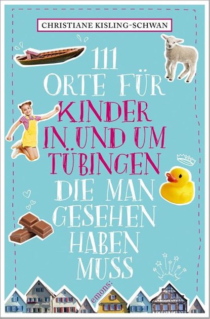 111 Orte für Kinder in und um Tübingen, die man gesehen haben muss, Christiane Kisling-Schwan - Paperback - 9783740814052