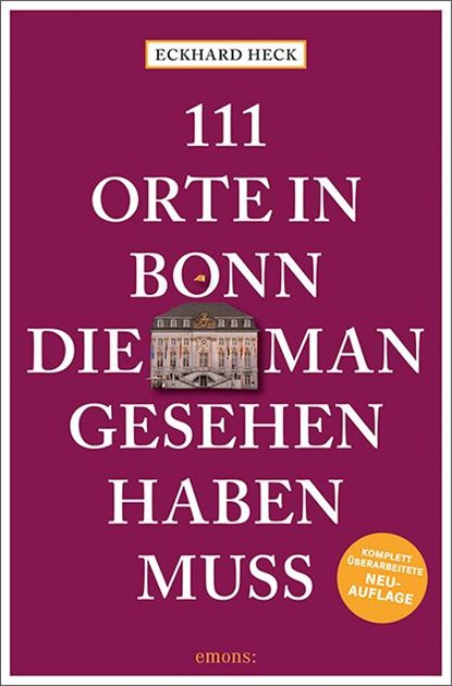 111 Orte in Bonn, die man gesehen haben muss, Eckhard Heck - Paperback - 9783740814182