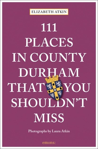 111 Places in County Durham That You Shouldn't Miss, Elizabeth Atkin - Paperback - 9783740814267