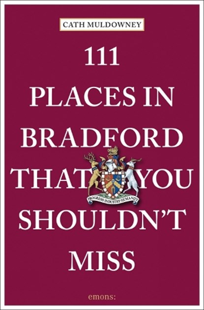 111 Places in Bradford That You Shouldn't Miss, Cath Muldowney - Paperback - 9783740814274