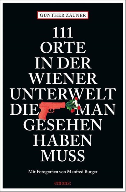 111 Orte in der Wiener Unterwelt, die man gesehen haben muss, Günther Zäuner - Paperback - 9783740814380