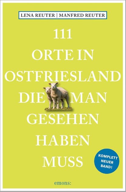 111 Orte in Ostfriesland, die man gesehen haben muss, Manfred Reuter ; Lena Reuter - Paperback - 9783740814557